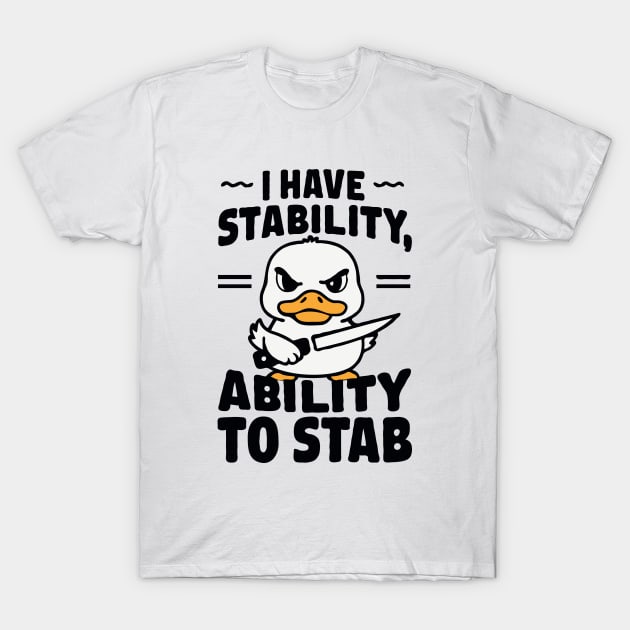 I Have Stability, Ability To Stab. Funny T-Shirt by Chrislkf